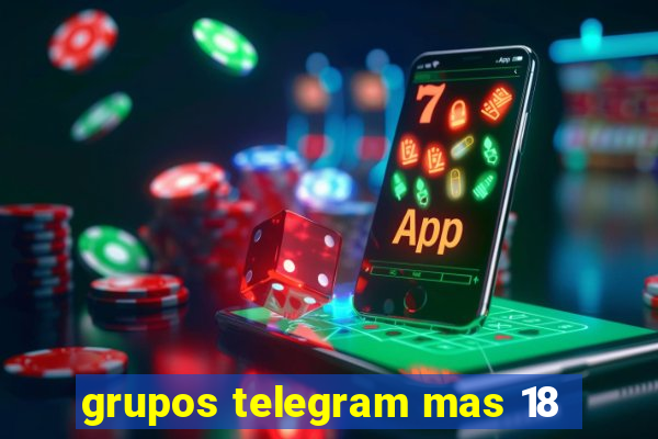 grupos telegram mas 18